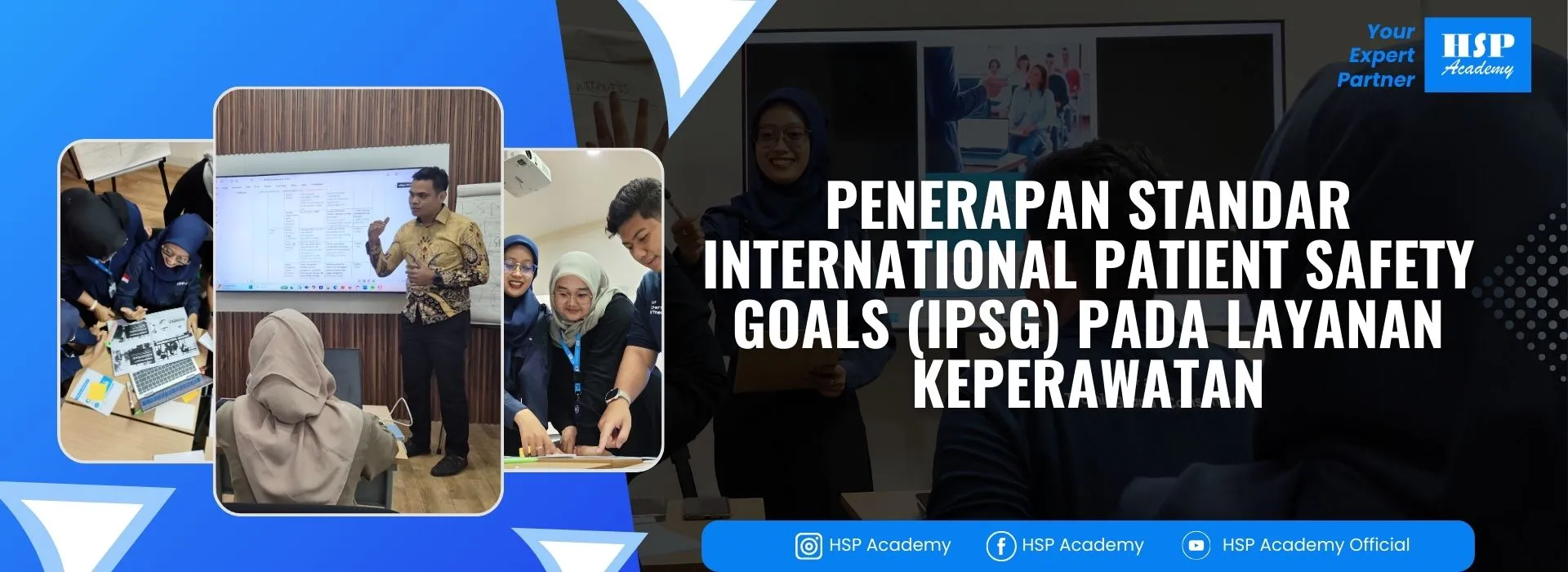 Pelatihan PENERAPAN STANDAR INTERNATIONAL PATIENT SAFETY GOALS (IPSG) PADA LAYANAN KEPERAWATAN di HSP Academy